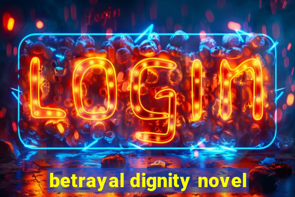 betrayal dignity novel